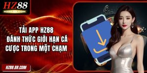 Tải App HZ88 Đánh Thức Giới Hạn Cá Cược Trong Một Chạm